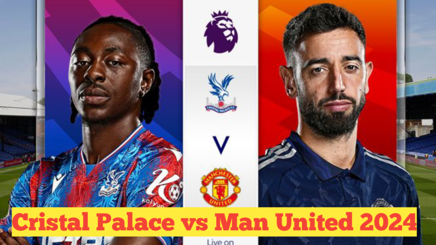 Crystal Palace vs Man United 2024