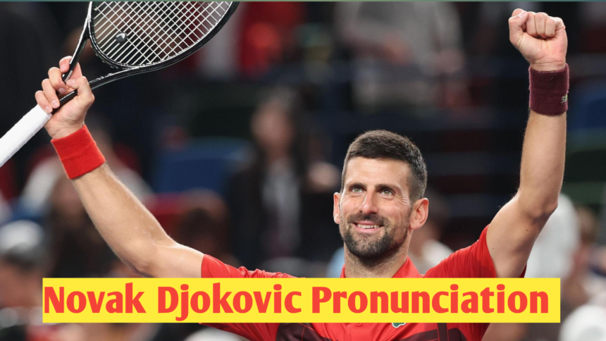 Novak Djokovic Pronunciation