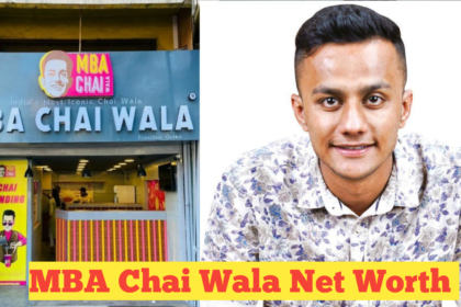 MBA Chai Wala Net Worth : A Deep Dive Into His Success and Net Worth