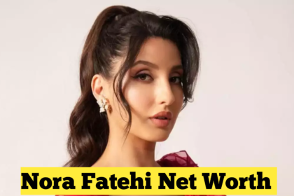 Nora Fatehi Net Worth : From Dancer to Superstar – A Look at Her Glorious Career and Net Worth