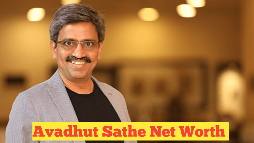 Avadhut Sathe Net Worth : The Entrepreneurial Journey and Net Worth in 2024