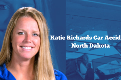 Katie Richards Car Accident North Dakota​ : A Tragic Car Accident in North Dakota