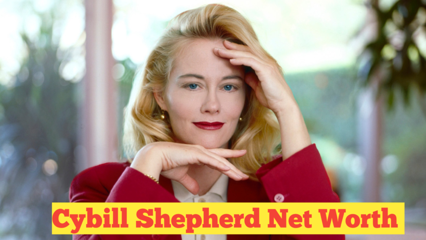 Cybill Shepherd Net Worth : The Financial Success of a Hollywood Icon