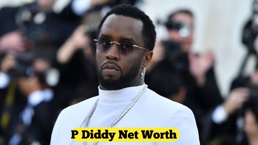 P Diddy Net Worth : A Comprehensive Look into His Wealth and Legacy