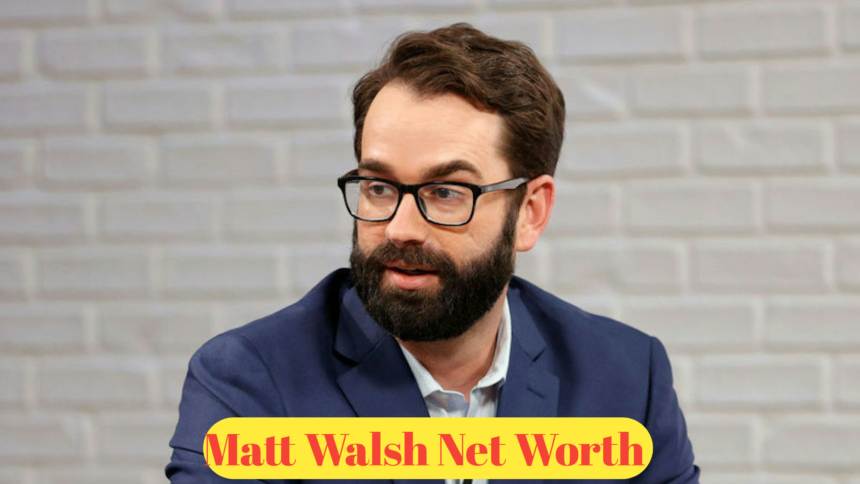 Matt Walsh Net Worth : A Deep Dive into the Influential Personality's Wealth and Success