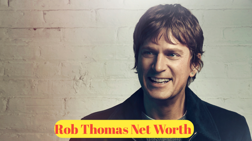 Rob Thomas Net Worth : A Look Into the Wealth of the Multi-Talented Musician