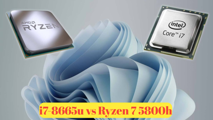 i7-8665u vs Ryzen 7 5800h : A Detailed Comparison