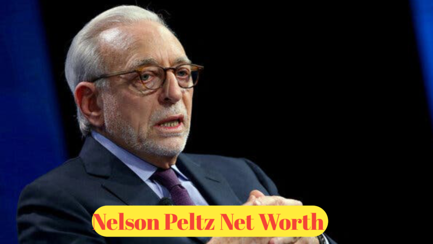 Nelson Peltz Net Worth : A Detailed Look at the Business Mogul’s Fortune and Success