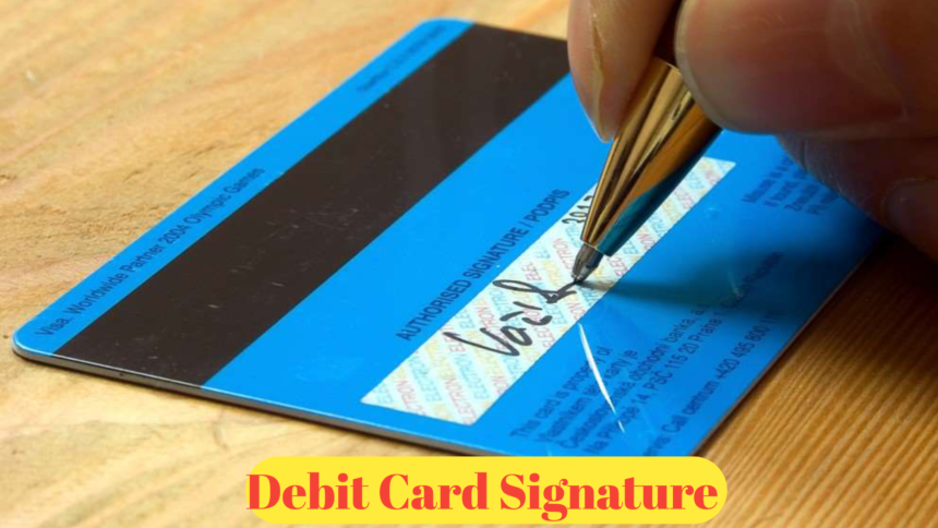 Debit Card Signature​ : Everything You Need to Know